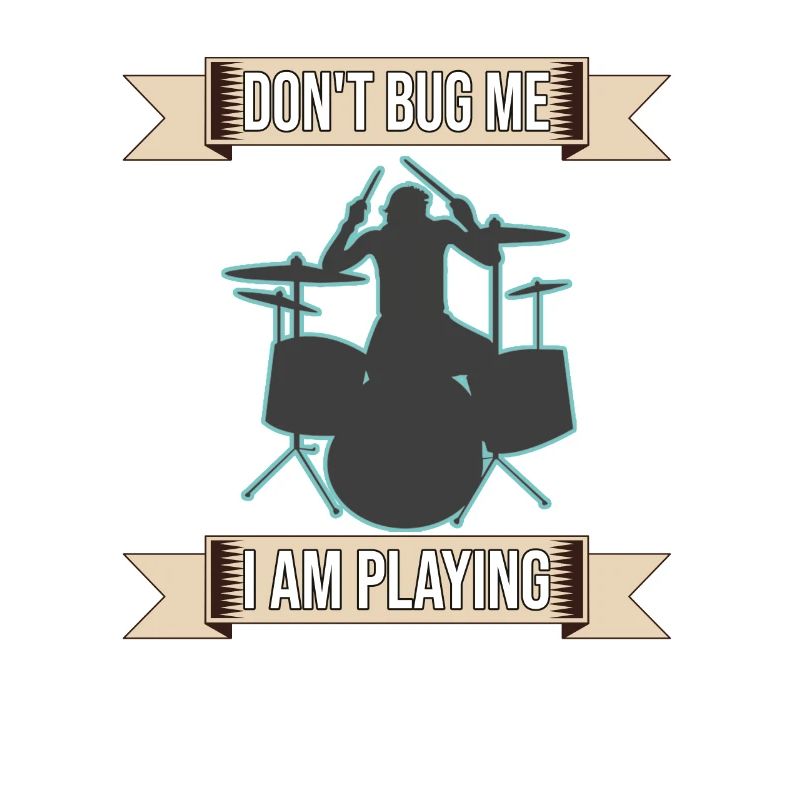 Don't Bug Me I Am Playing Drum Set