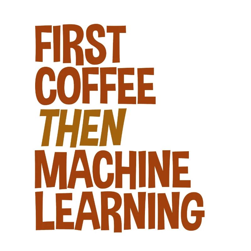 First Coffee Then Machine Learning