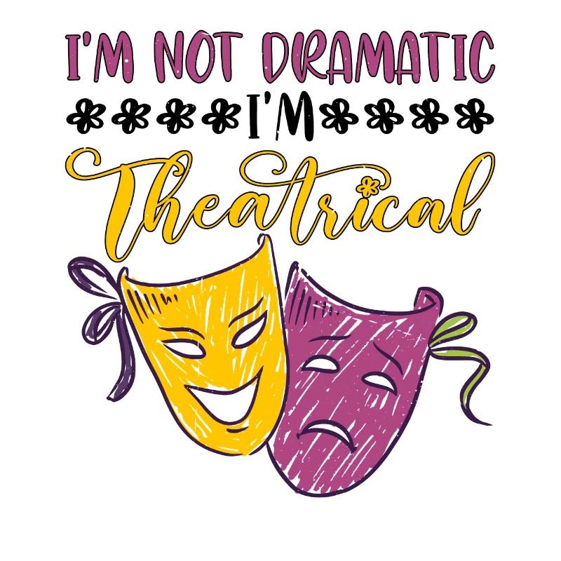 I'm Not Dramatic, I'm Theatrical 26