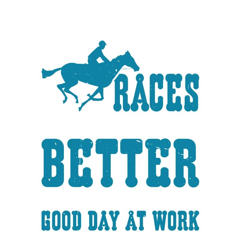 A Bad Day At Races Is Better Than A Day At Work 2