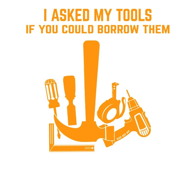 Tools say no to borrowing funny saying