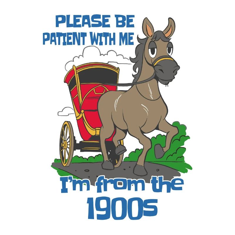 Bitte Hab Geduld Mit Mir Ich Bin Aus Den 1900ern