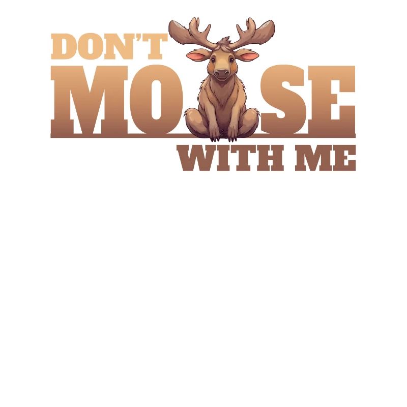 Don't Moose With Me Lustiger Elch Spruch