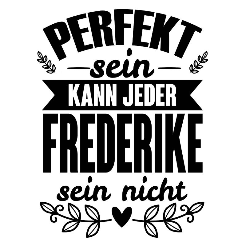 Frederike -Perfekt Sein Kann Jeder Frederike Nicht