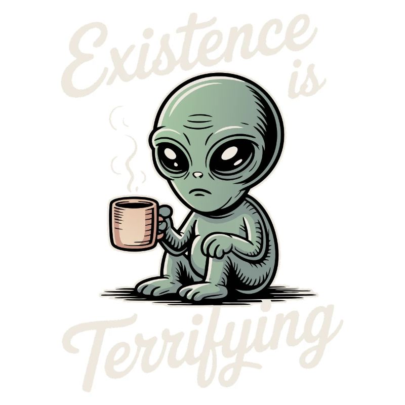 Die Existenz ist erschreckend lustig Alien UFO Kaffee