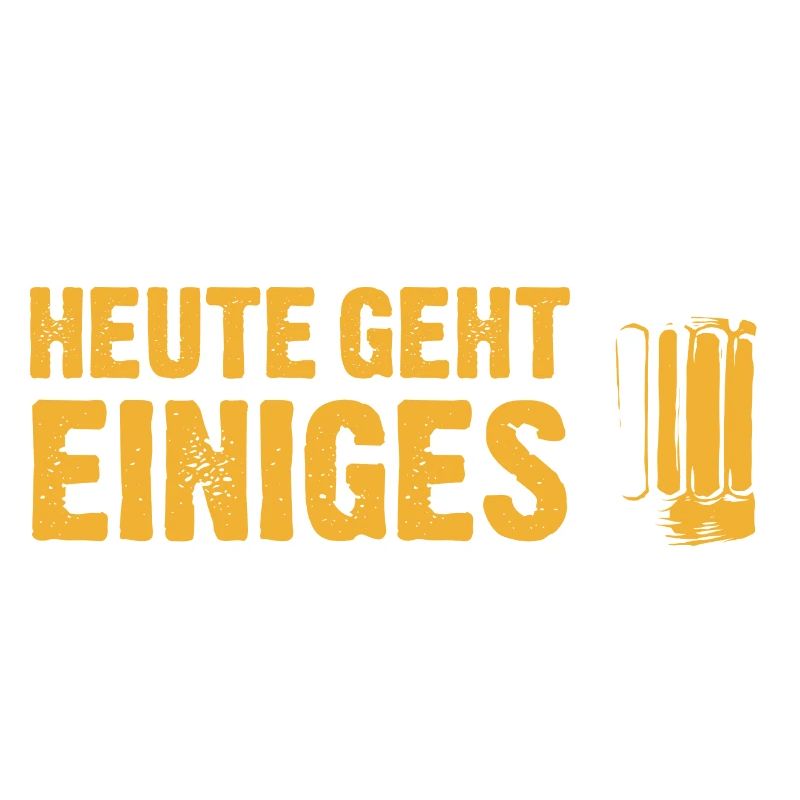 Heute geht einiges - Trinkspruch Biertrinker