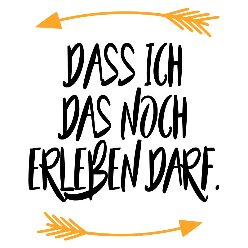 Dass ich das noch erleben darf