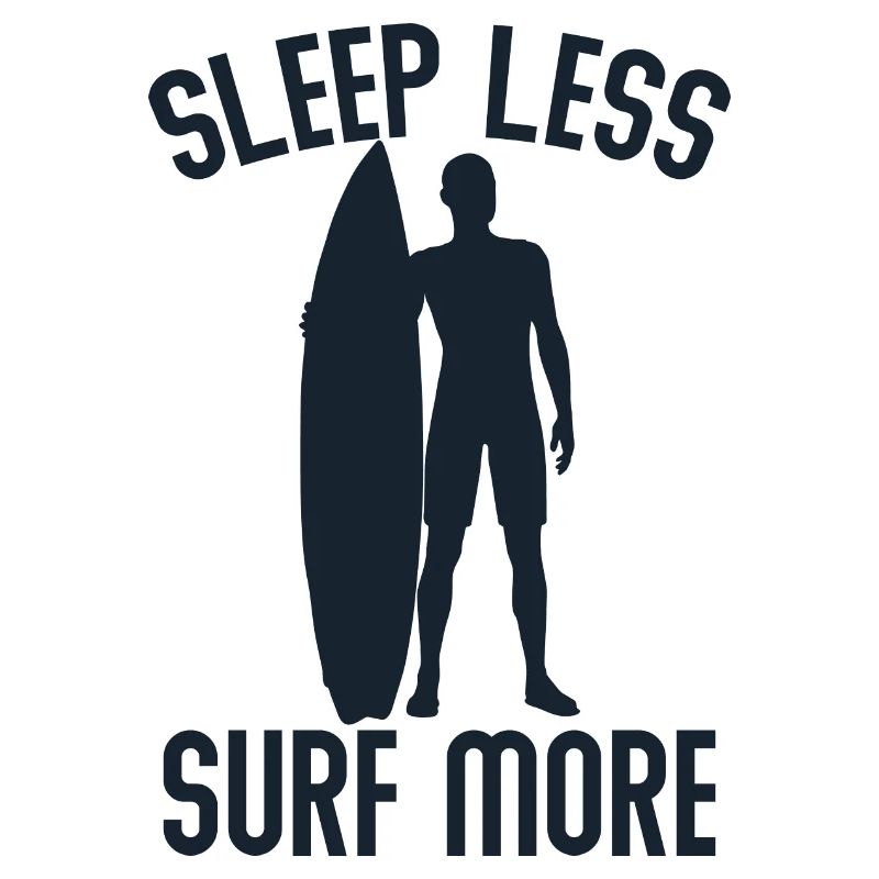 Sleep less surf more