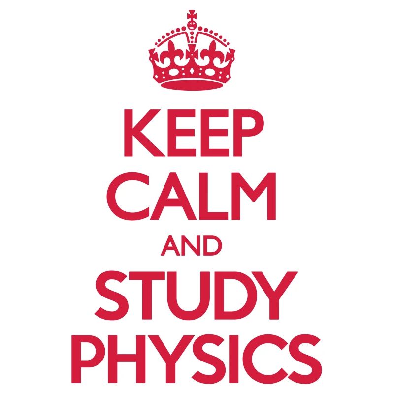 Keep Calm and Study Physics