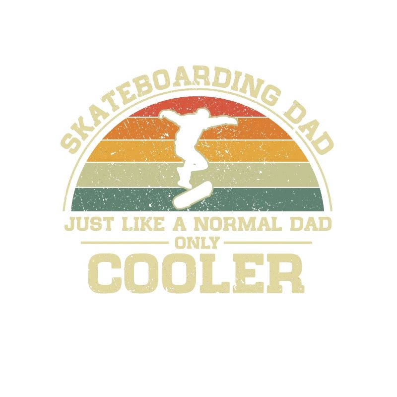 Skateboard Dad Just Like A Normal Dad Only Cooler