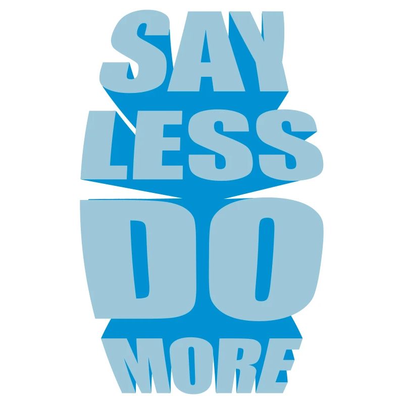 say less do more