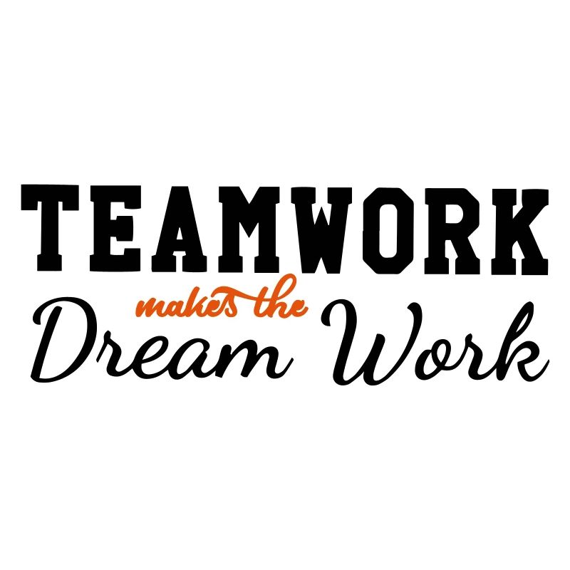 teamwork makes the dream work