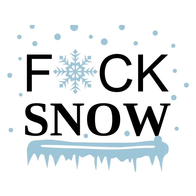 I hate snow, I hate winter - Fuck Snow