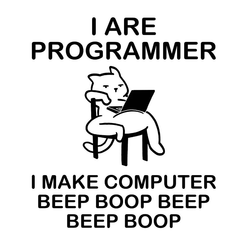 i are Programmer i make computer beep boop
