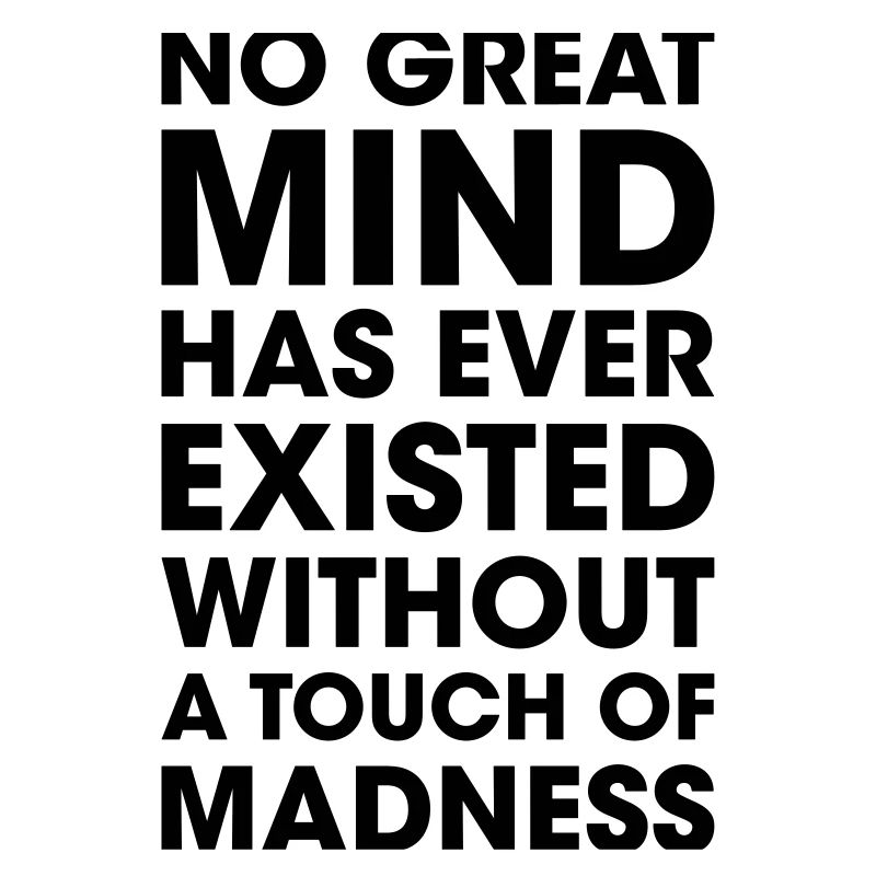 great mind with madness