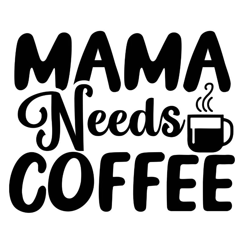 Mama Needs Coffee