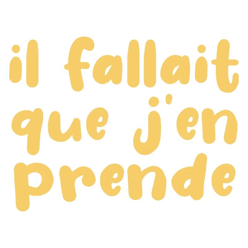 Il Fallait Que J'en Prende
