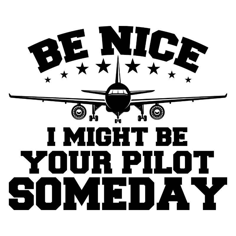 Sei nett, ich könnte eines Tages dein Pilot sein Pilot