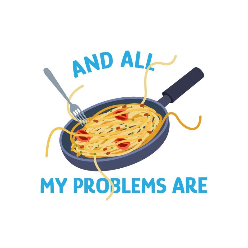 Pasta Ironic Saying Spaghetti Make Problems