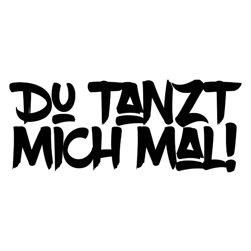 Du tanzt mich mal Graffiti