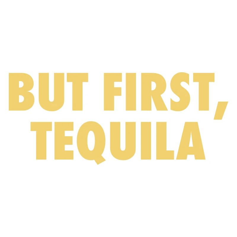 But First Tequila