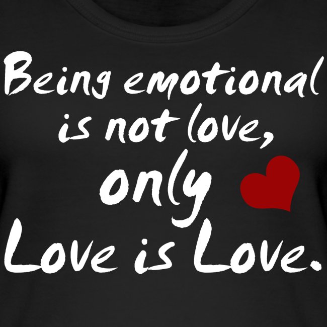 Being emotional is not love, only love is love.