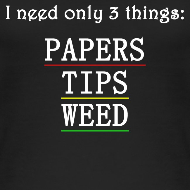 I need only 3 things: PAPERS TIPS WEED