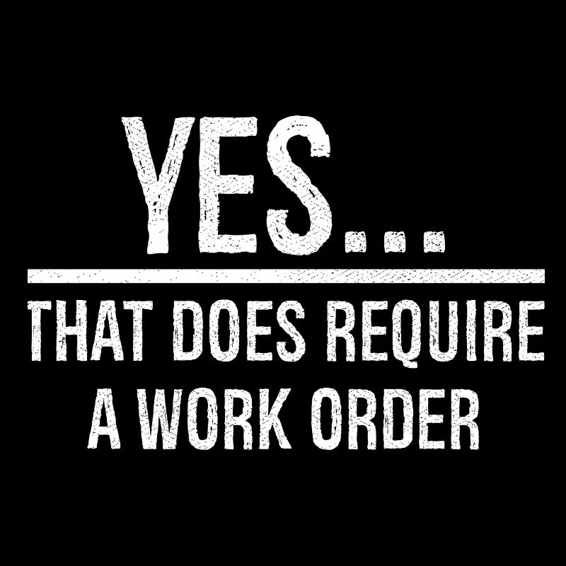 yes that does require a work order