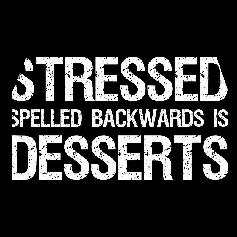 Stressed Spelled Backwards is Desserts