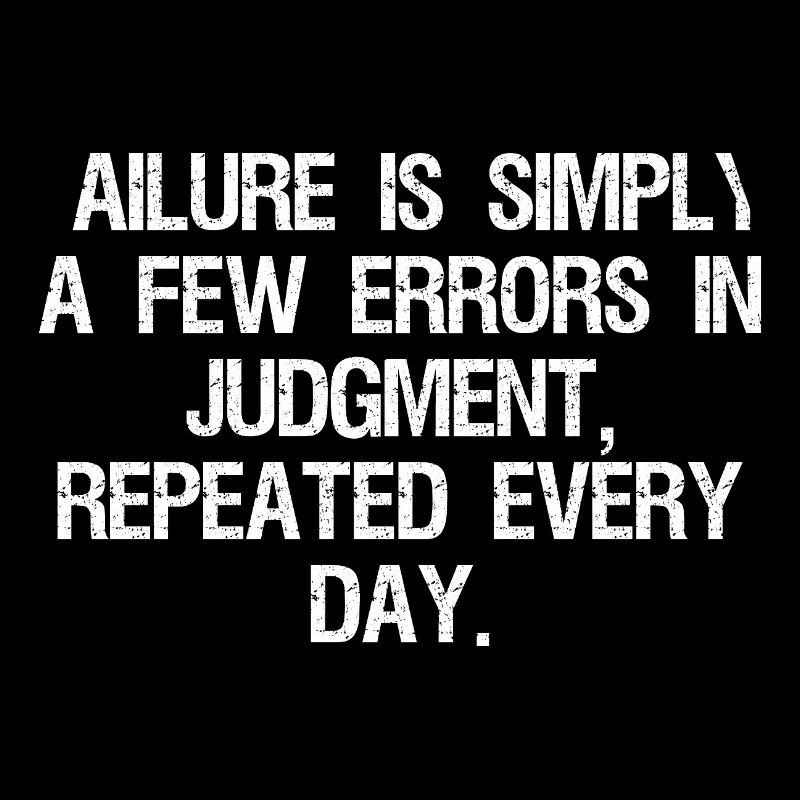 failure is simply a few errors in judgment