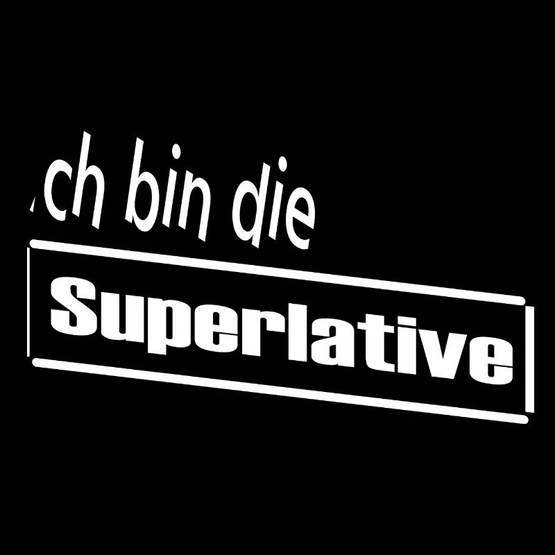 Ich bin die Superlative / Statement / Spruch