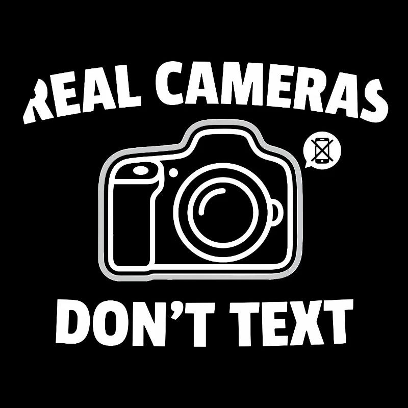 Real Cameras Don’t Text Spruch