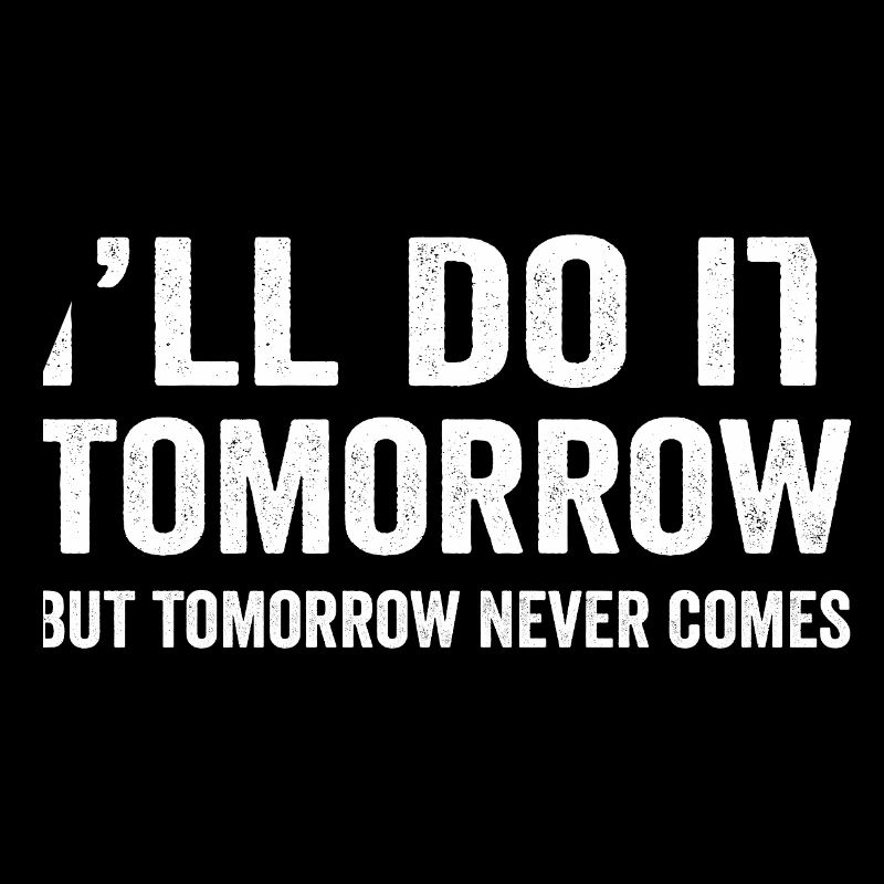 I'll do it Tomorrow Funny Procrastinate Sarcastic 
