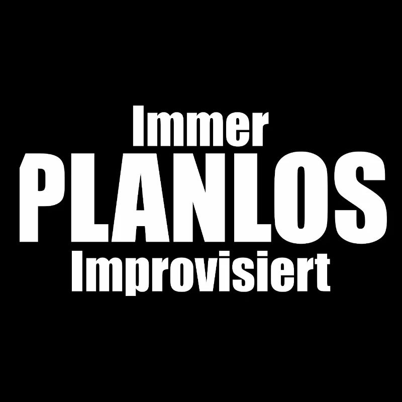 Immer PLANLOS Improvisiert