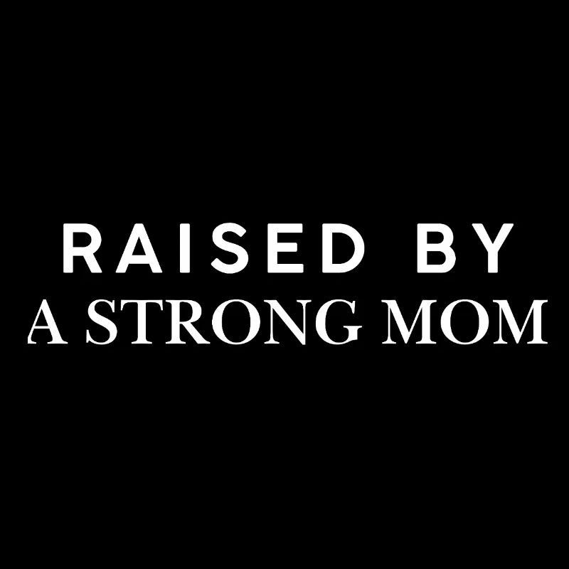 Raised By A Strong Mom