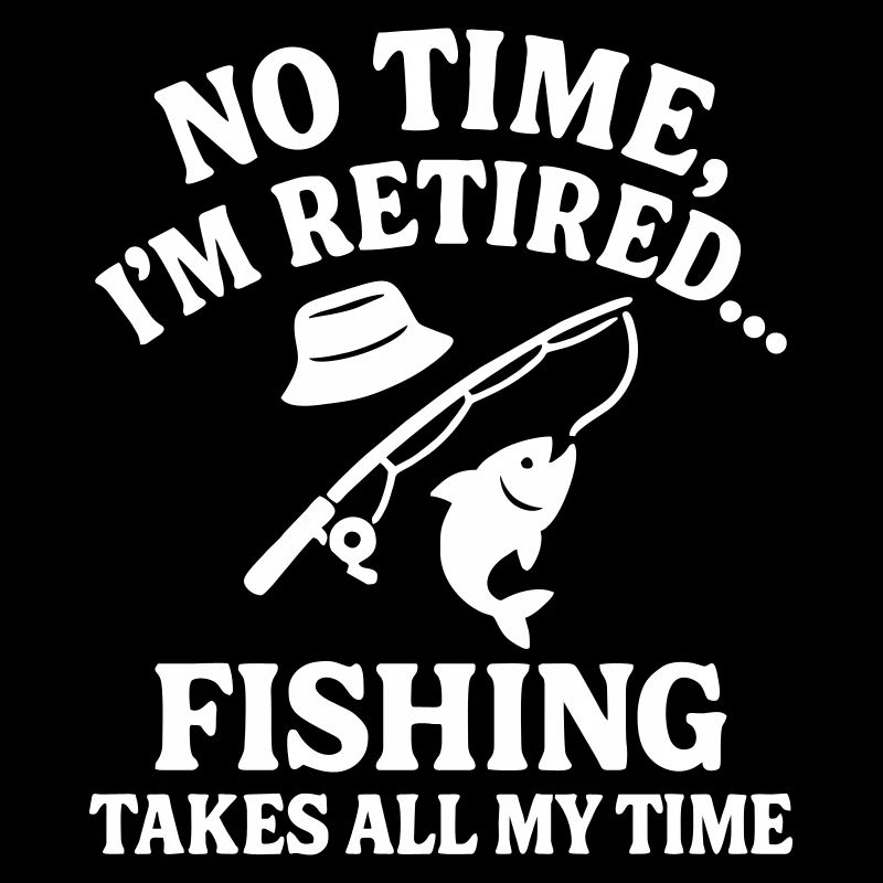 Pas de temps que je sois à la retraite Appels de pêche