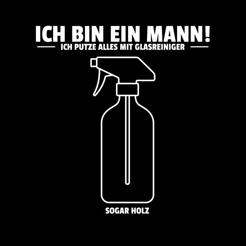 Ich bin ein Mann. Ich putze alles mit Glasreiniger