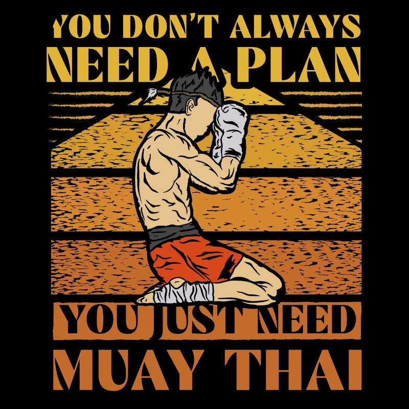 You don't always need a plan you just need muay