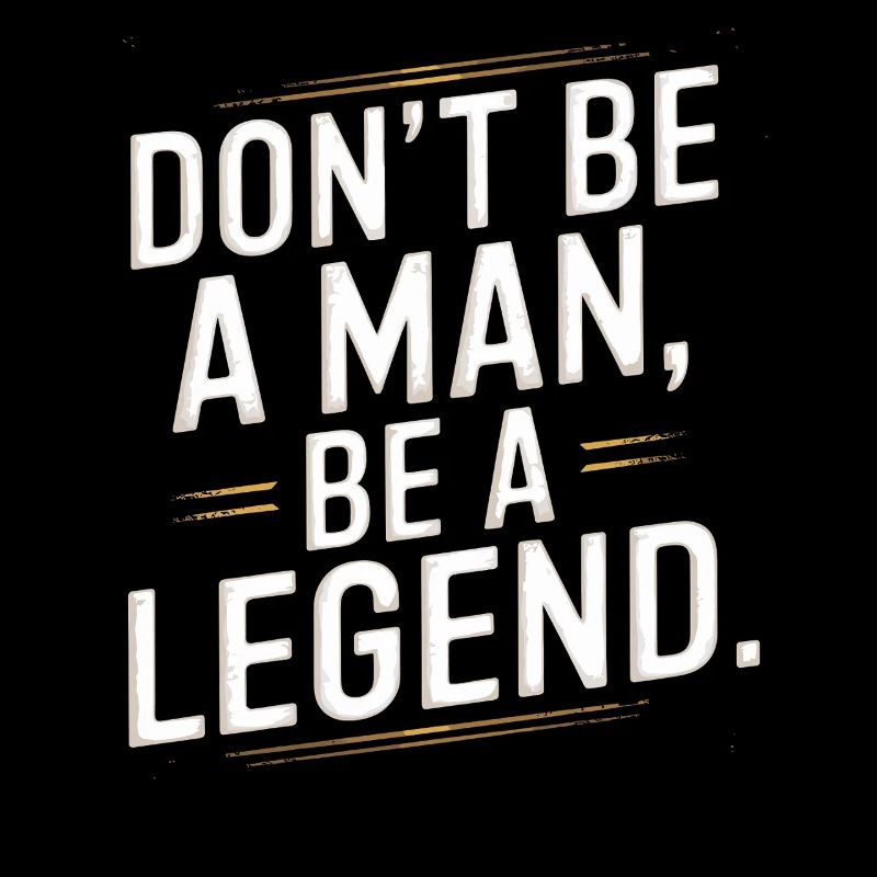 Don't Be A Man Be A Legend Man Father's Day Legend