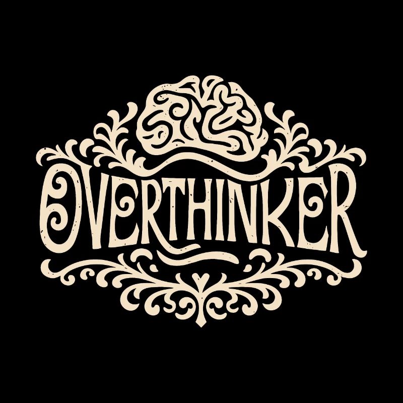 Overthinker overthinking brain