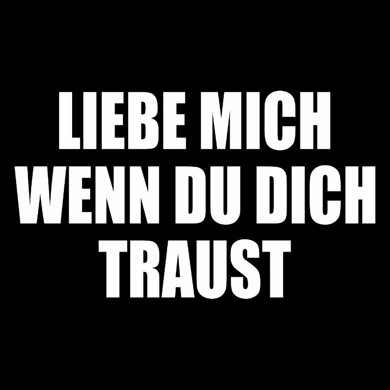 liebe mich wenn du dich traust