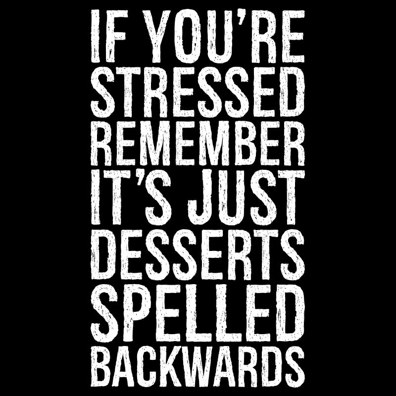If you're stressed, remember it's just desserts