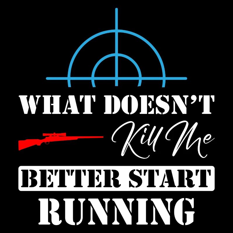 What Doesn t Kill Me Better Start Running Sniper