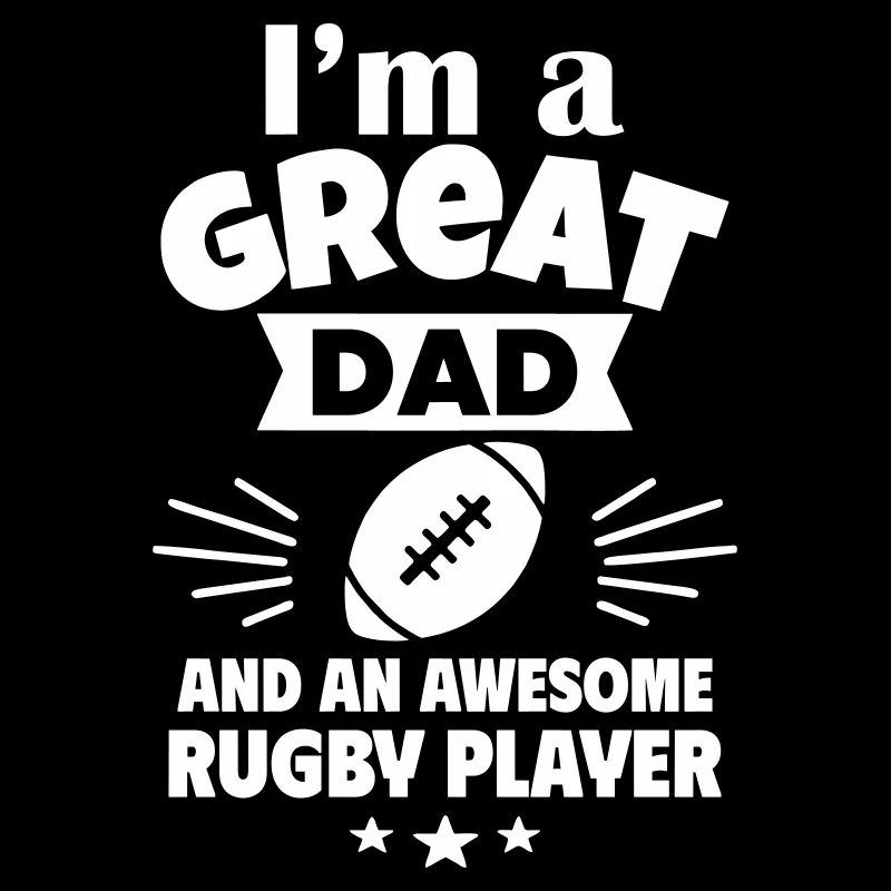 Je suis un père formidable et un bon joueur de rugby