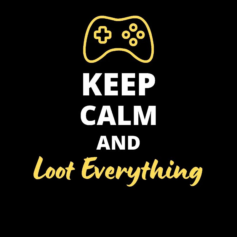 Keep Calm and Loot Everything - For Looters