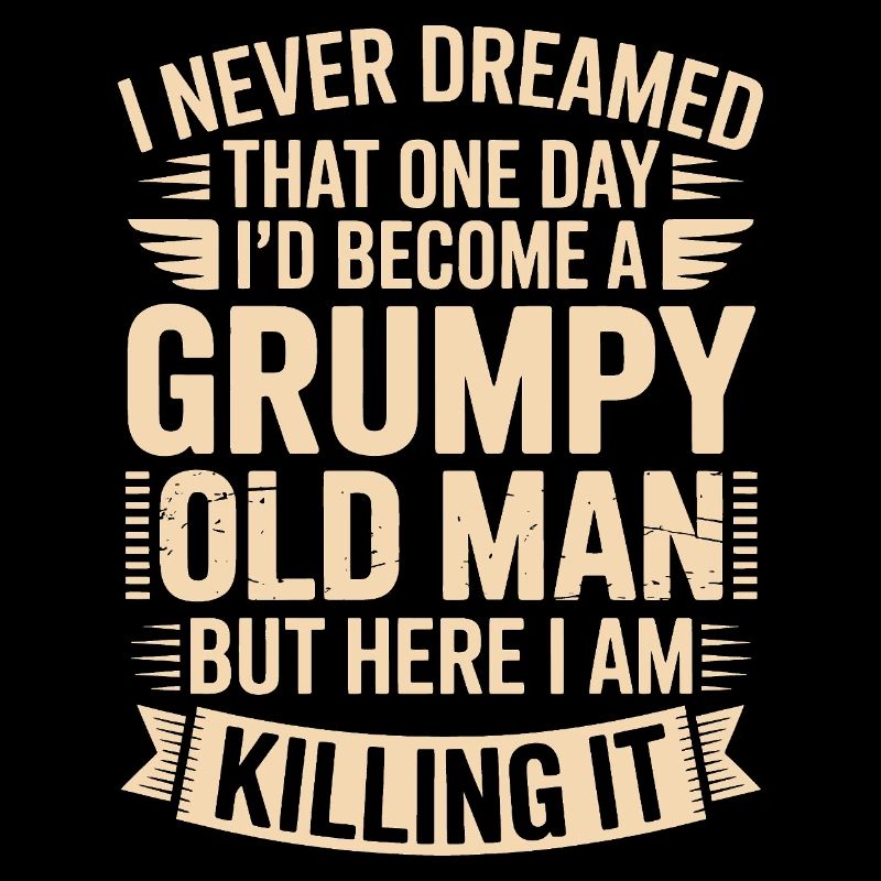 Grumpy Old Man Killing It