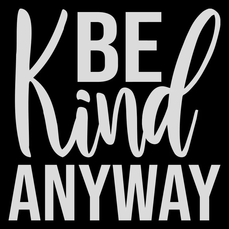 Be Kind Anyway Freundlichkeit Statement Spruch
