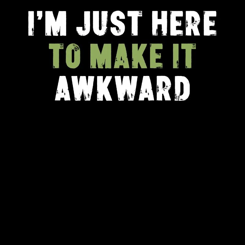 I'm Just Here To Make It Awkward Sarkasmus