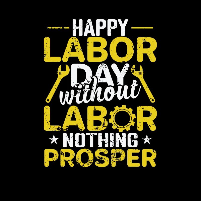Happy Labor Day without Labor nothing Prosper