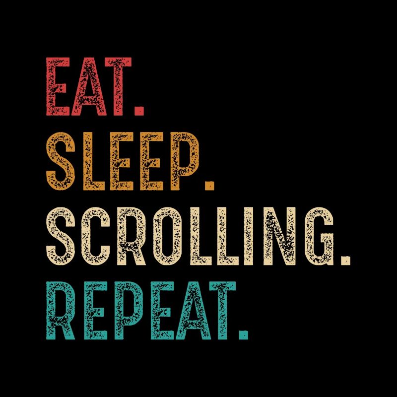 eat sleep scrolling repeat